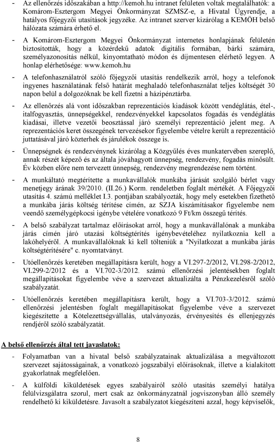 - A Komárom-Esztergom Megyei Önkormányzat internetes honlapjának felületén biztosították, hogy a közérdekű adatok digitális formában, bárki számára, személyazonosítás nélkül, kinyomtatható módon és