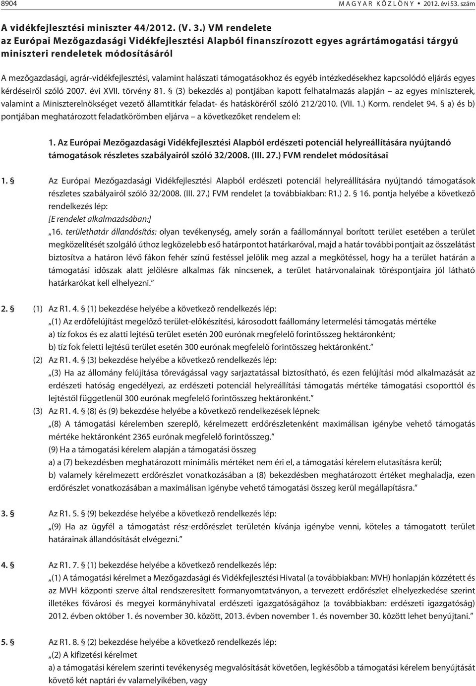 halászati támogatásokhoz és egyéb intézkedésekhez kapcsolódó eljárás egyes kérdéseirõl szóló 2007. évi XVII. törvény 81.