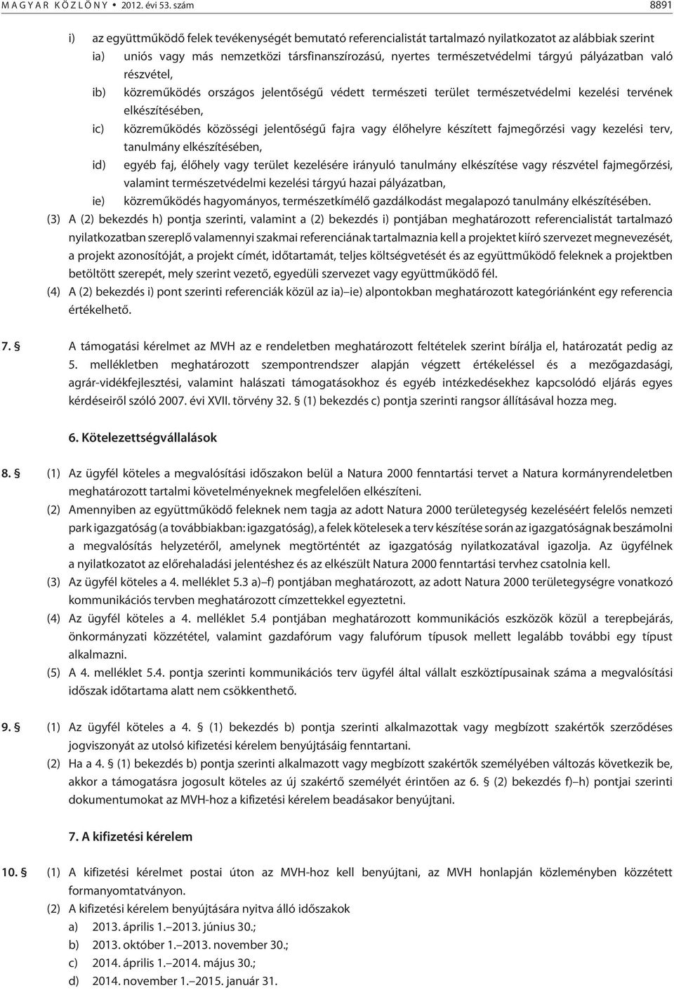 tárgyú pályázatban való részvétel, ib) közremûködés országos jelentõségû védett természeti terület természetvédelmi kezelési tervének elkészítésében, ic) közremûködés közösségi jelentõségû fajra vagy