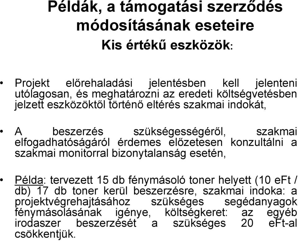 konzultálni a szakmai monitorral bizonytalanság esetén, Példa: tervezett 15 db fénymásoló toner helyett (10 eft / db) 17 db toner kerül beszerzésre,