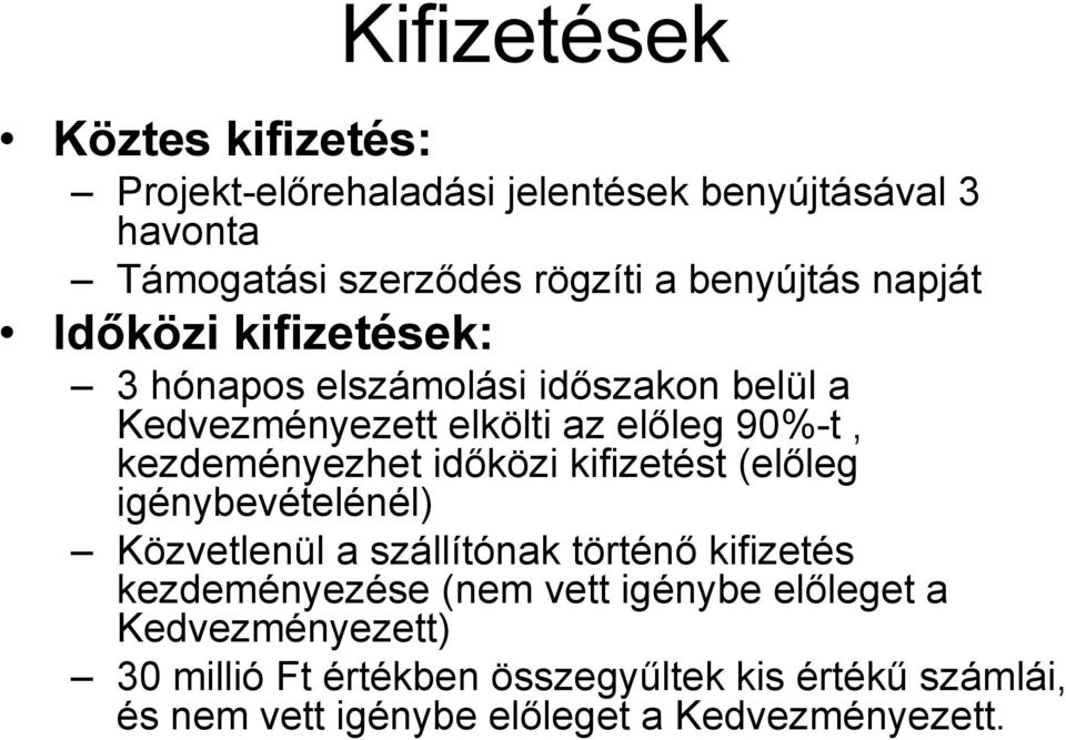 kezdeményezhet időközi kifizetést (előleg igénybevételénél) Közvetlenül a szállítónak történő kifizetés kezdeményezése (nem