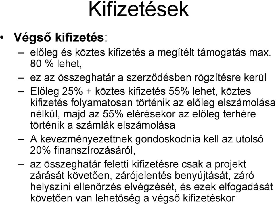 előleg elszámolása nélkül, majd az 55% elérésekor az előleg terhére történik a számlák elszámolása A kevezményezettnek gondoskodnia kell az utolsó