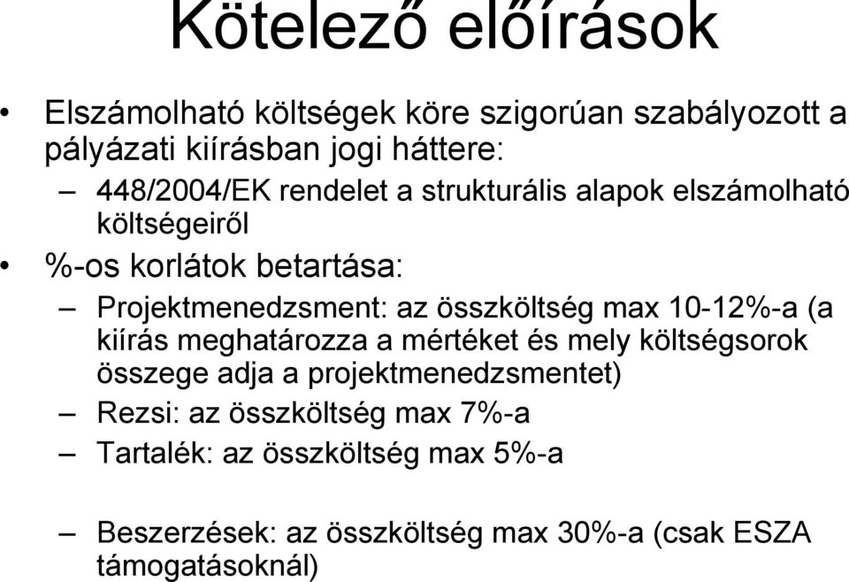 max 10-12%-a (a kiírás meghatározza a mértéket és mely költségsorok összege adja a projektmenedzsmentet) Rezsi: az