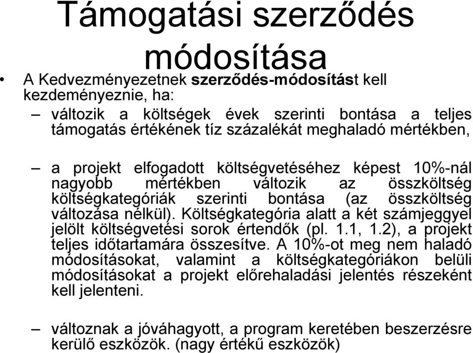 Költségkategória alatt a két számjeggyel jelölt költségvetési sorok értendők (pl. 1.1, 1.2), a projekt teljes időtartamára összesítve.