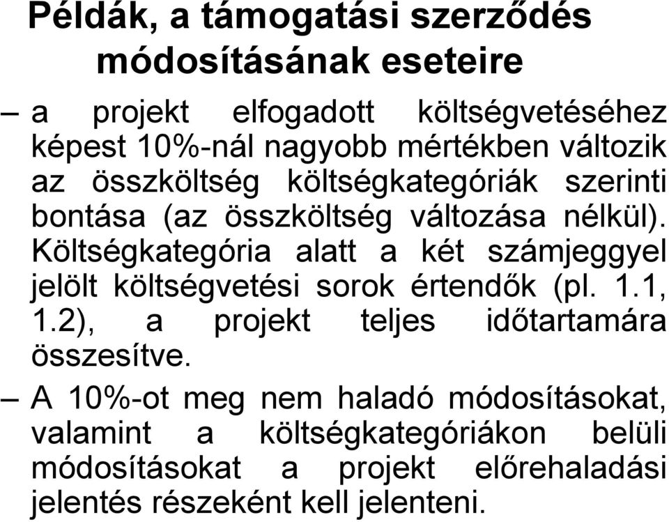 Költségkategória alatt a két számjeggyel jelölt költségvetési sorok értendők (pl. 1.1, 1.