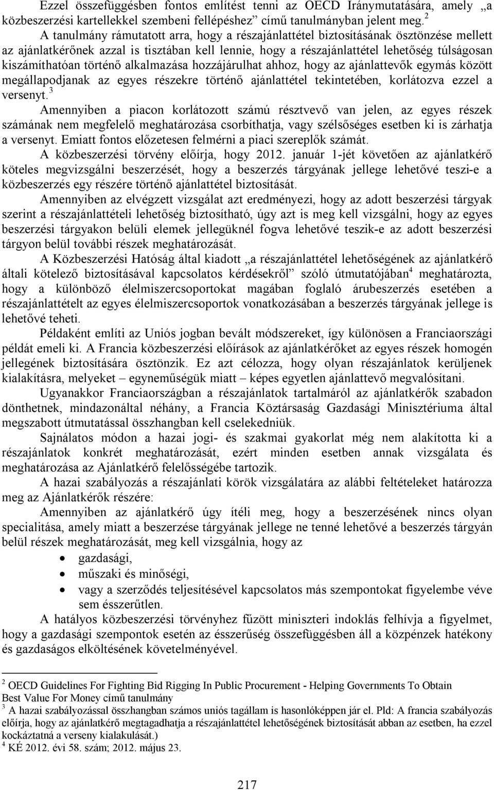 történő alkalmazása hozzájárulhat ahhoz, hogy az ajánlattevők egymás között megállapodjanak az egyes részekre történő ajánlattétel tekintetében, korlátozva ezzel a versenyt.