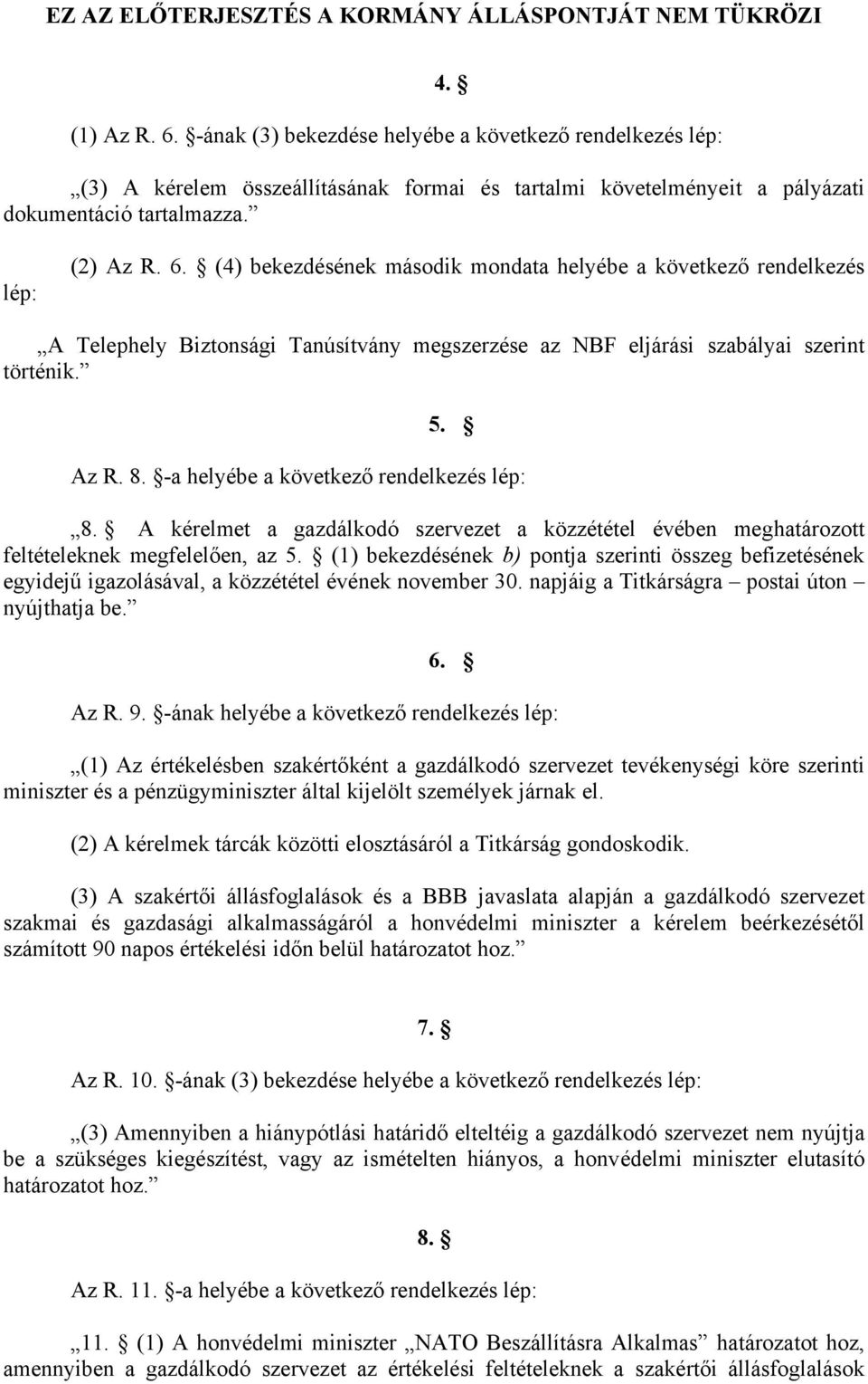 (1) bekezdésének b) pontja szerinti összeg befizetésének egyidejű igazolásával, a közzététel évének november 30. napjáig a Titkárságra postai úton nyújthatja be. 6. Az R. 9.