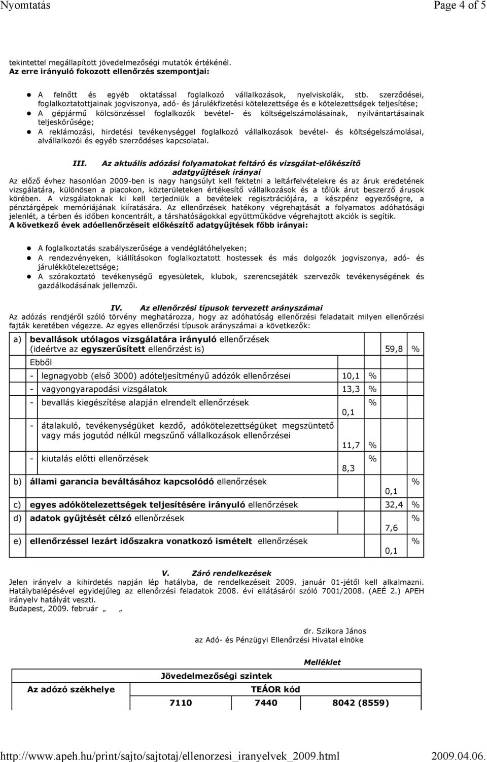 nyilvántartásainak teljeskörősége; A reklámozási, hirdetési tevékenységgel foglalkozó vállalkozások bevétel- és költségelszámolásai, alvállalkozói és egyéb szerzıdéses kapcsolatai. III.