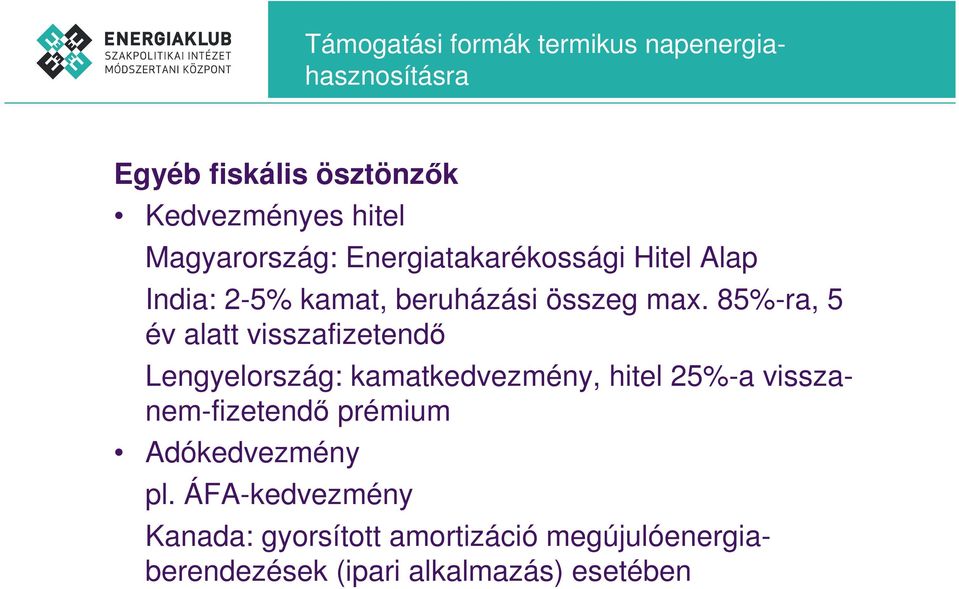 85%-ra, 5 év alatt visszafizetendı Lengyelország: kamatkedvezmény, hitel 25%-a visszanem-fizetendı