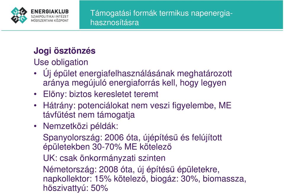 távfőtést nem támogatja Nemzetközi példák: Spanyolország: 2006 óta, újépítéső és felújított épületekben 30-70% ME kötelezı UK: csak