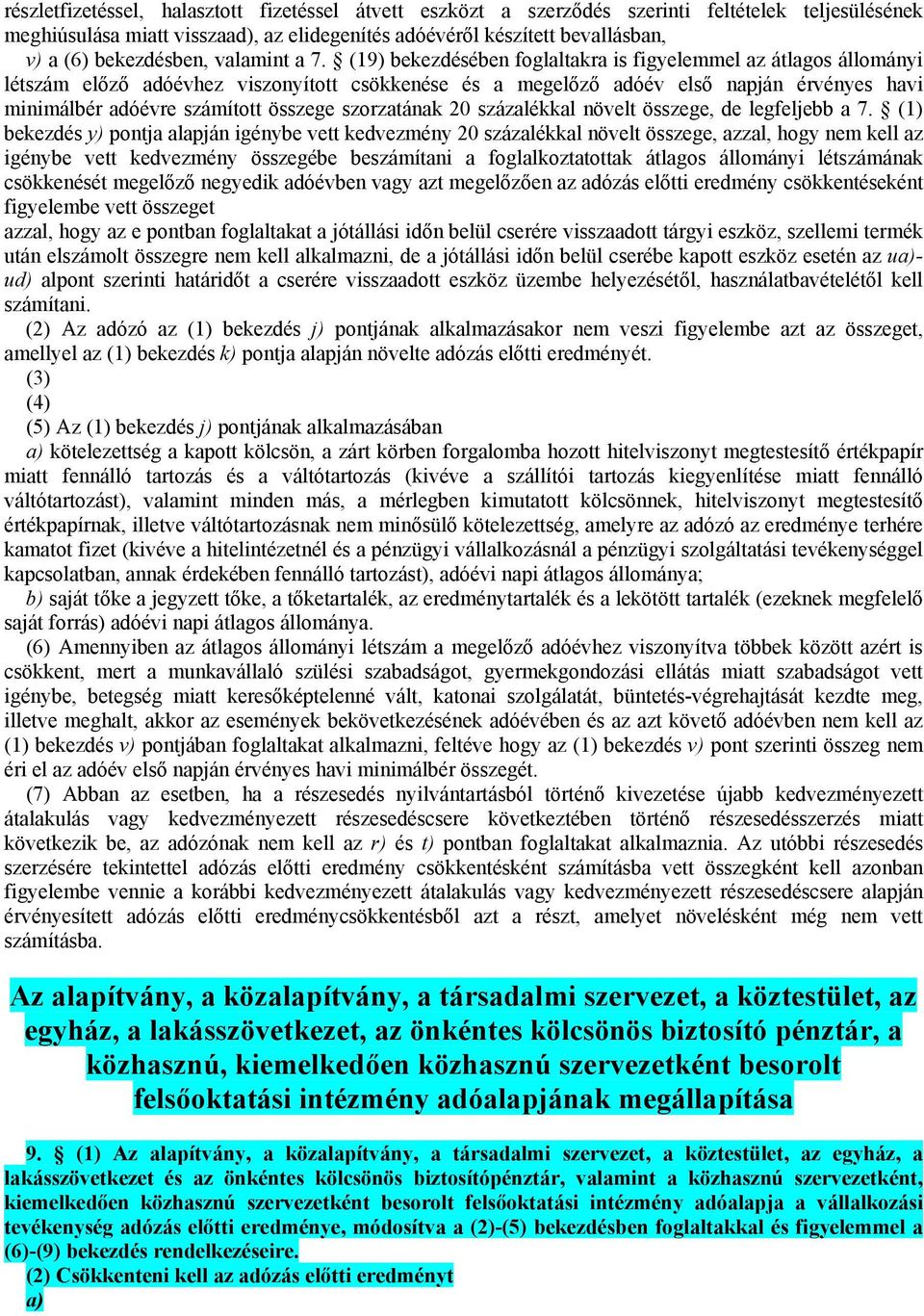 (19) bekezdésében foglaltakra is figyelemmel az átlagos állományi létszám előző adóévhez viszonyított csökkenése és a megelőző adóév első napján érvényes havi minimálbér adóévre számított összege