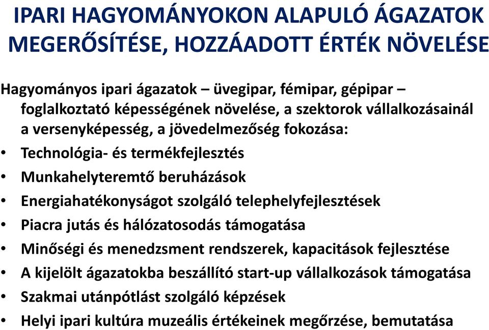 beruházások Energiahatékonyságot szolgáló telephelyfejlesztések Piacra jutás és hálózatosodás támogatása Minőségi és menedzsment rendszerek, kapacitások