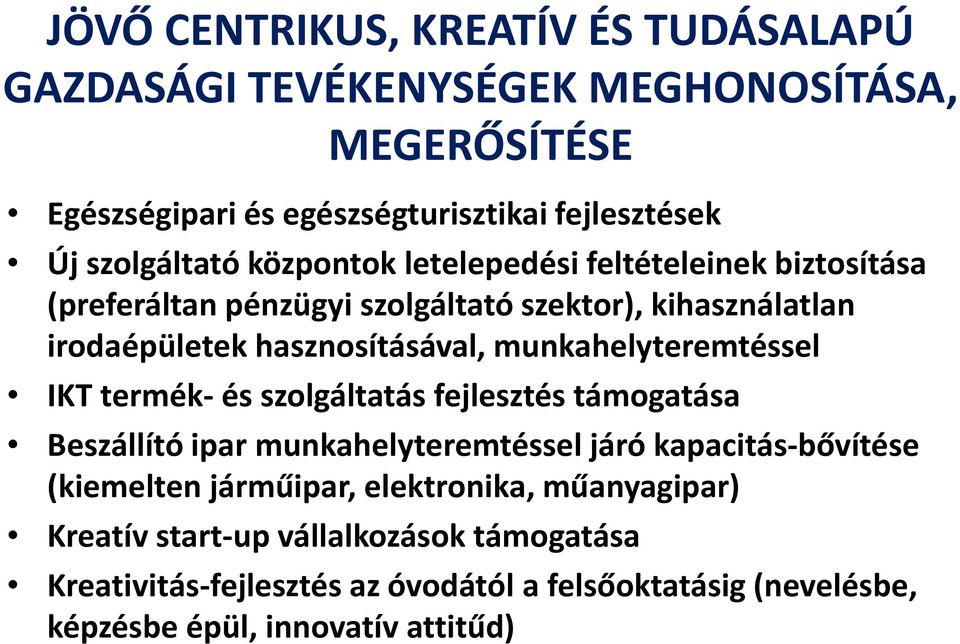 munkahelyteremtéssel IKT termék- és szolgáltatás fejlesztés támogatása Beszállító ipar munkahelyteremtéssel járó kapacitás-bővítése (kiemelten járműipar,