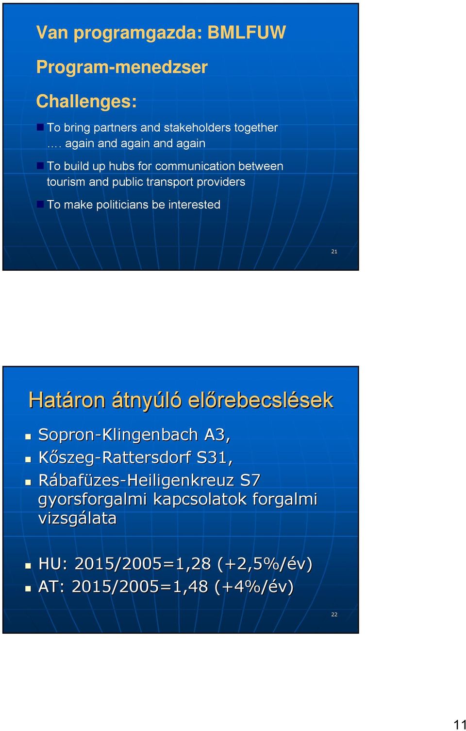 politicians be interested 21 Határon átnyúló előrebecsl rebecsléseksek Sopron-Klingenbach A3, Kőszeg-Rattersdorf S31,