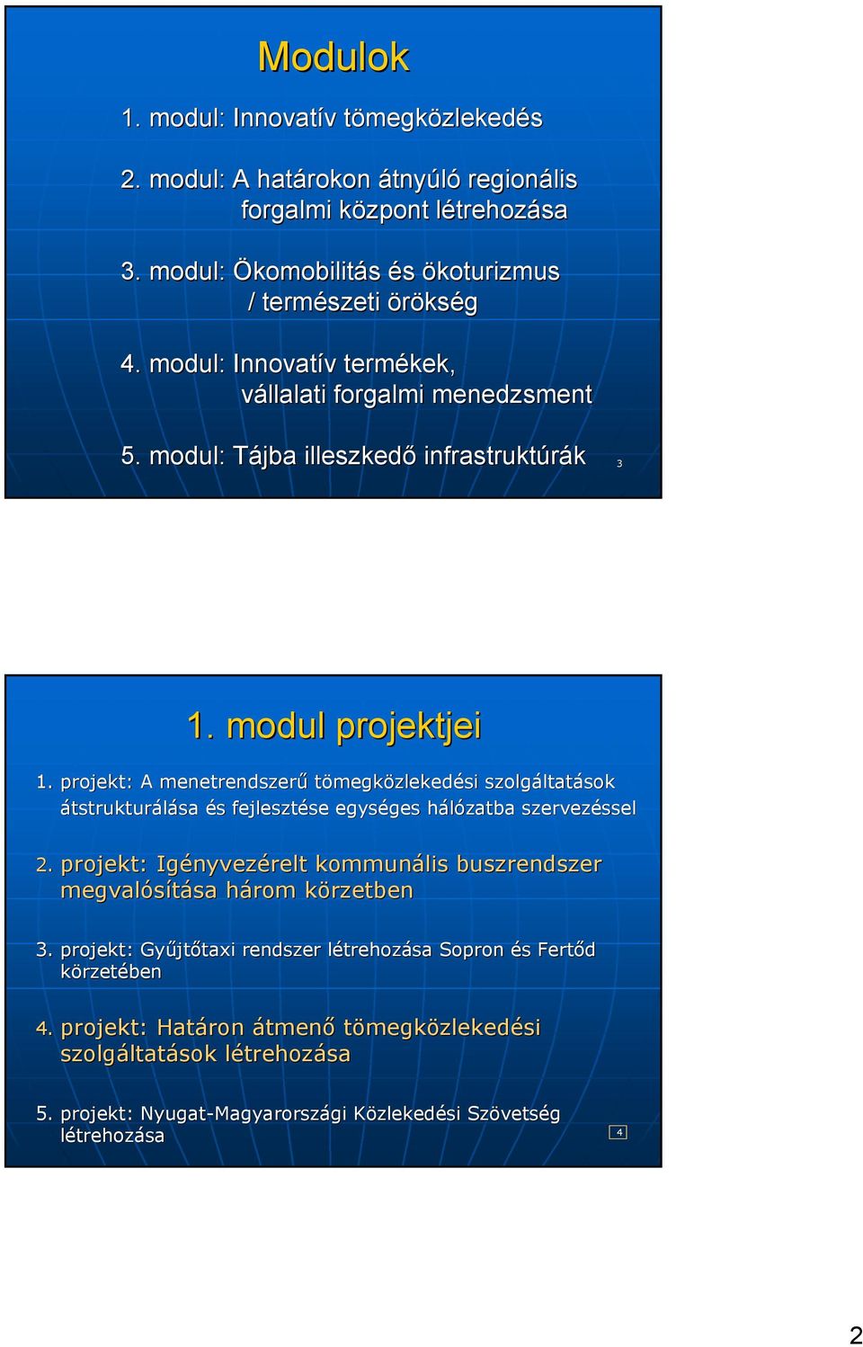 projekt: A menetrendszerű tömegközlekedési szolgáltat ltatások átstrukturálása sa és s fejlesztése se egységes ges hálózatba h szervezéssel ssel 2.