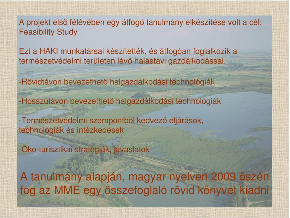 -Rövidtávon bevezethető halgazdálkodási technológiák -Hosszútávon bevezethető halgazdálkodási technológiák -Természetvédelmi