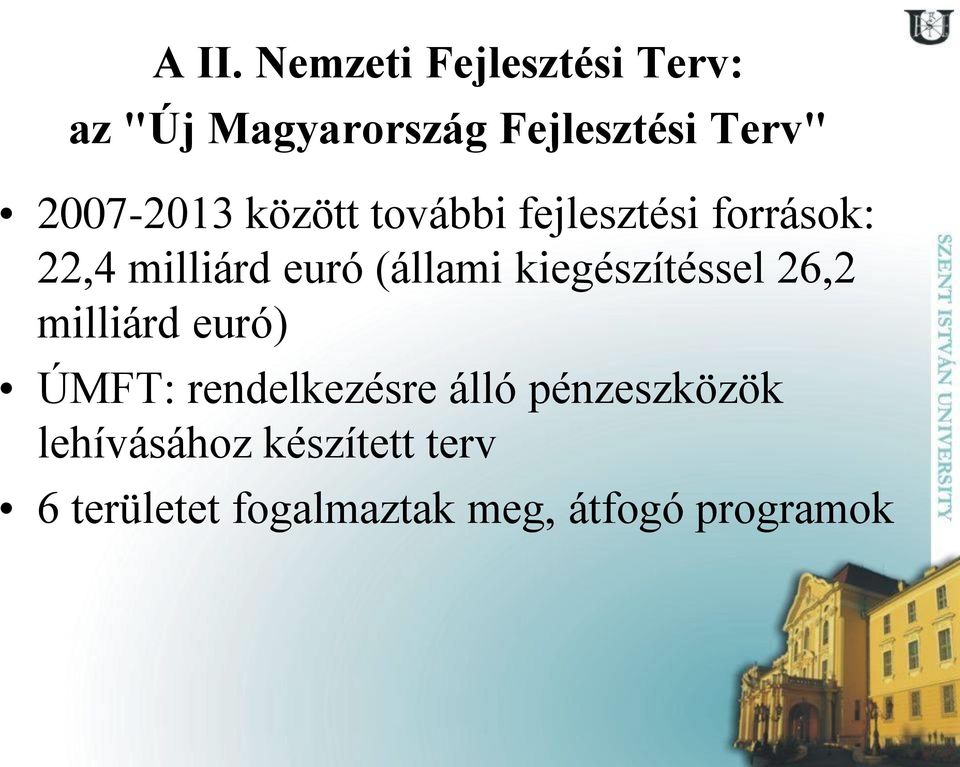 (állami kiegészítéssel 26,2 milliárd euró) ÚMFT: rendelkezésre álló