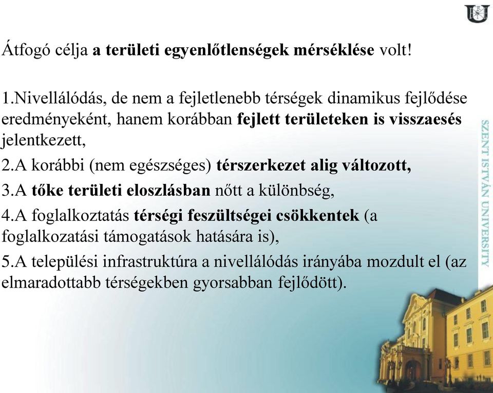 jelentkezett, 2.A korábbi (nem egészséges) térszerkezet alig változott, 3.A tőke területi eloszlásban nőtt a különbség, 4.