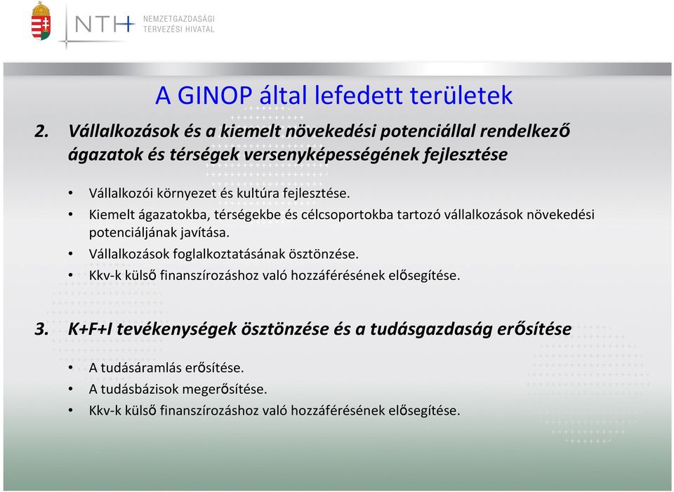 fejlesztése. Kiemelt ágazatokba, térségekbe és célcsoportokba tartozóvállalkozások növekedési potenciáljának javítása.