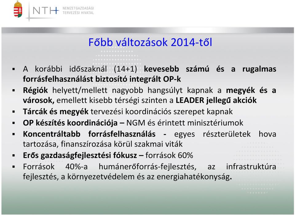 készítés koordinációja NGM és érintett minisztériumok Koncentráltabb forrásfelhasználás - egyes részterületek hova tartozása, finanszírozása körül szakmai