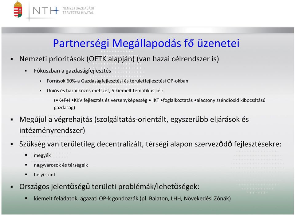 kibocsátású gazdaság) Megújul a végrehajtás (szolgáltatás-orientált, egyszerűbb eljárások és intézményrendszer) Szükség van területileg decentralizált, térségi alapon