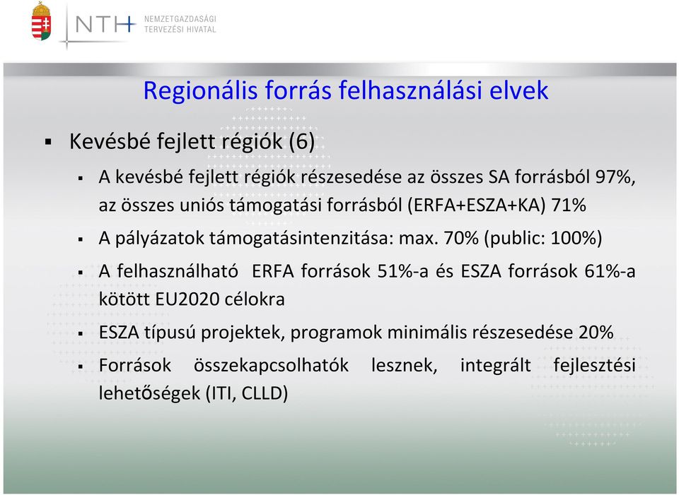 70% (public: 100%) A felhasználható ERFA források 51%-a és ESZA források 61%-a kötött EU2020 célokra ESZA típusú