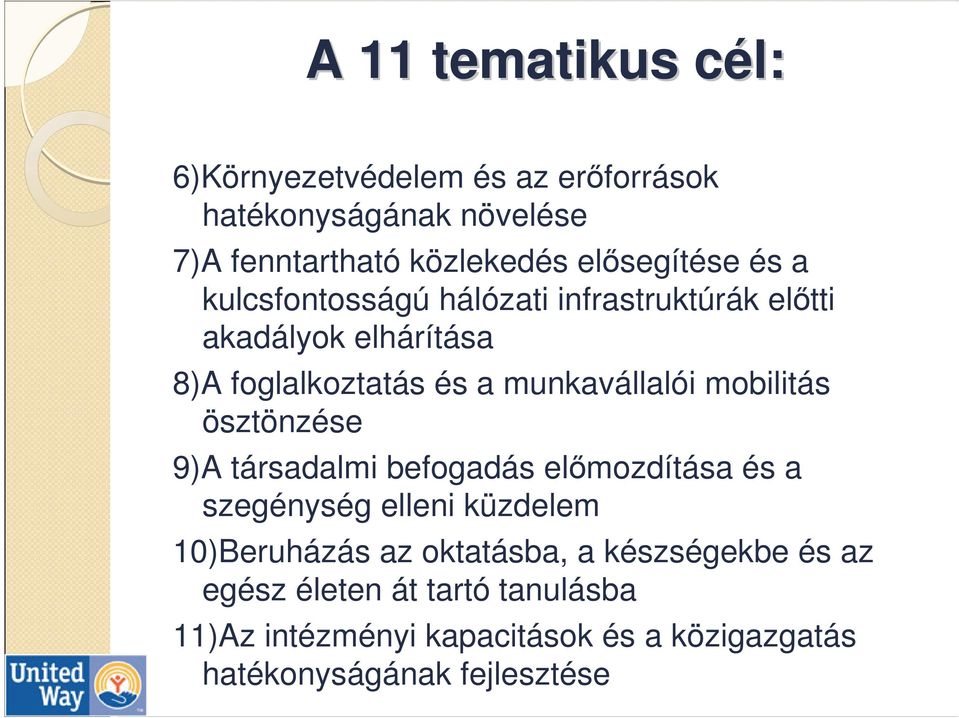 munkavállalói mobilitás ösztönzése 9)A társadalmi befogadás elımozdítása és a szegénység elleni küzdelem 10)Beruházás