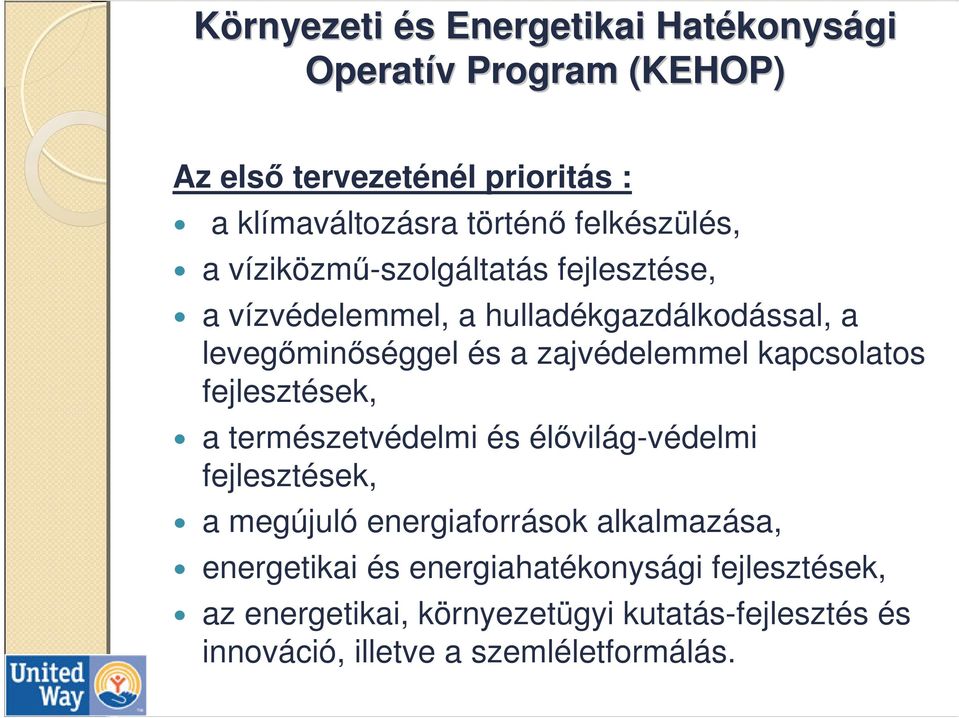 zajvédelemmel kapcsolatos fejlesztések, a természetvédelmi és élıvilág-védelmi fejlesztések, a megújuló energiaforrások