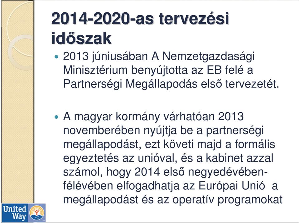 A magyar kormány várhatóan 2013 novemberében nyújtja be a partnerségi megállapodást, ezt követi majd a