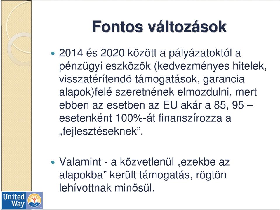 elmozdulni, mert ebben az esetben az EU akár a 85, 95 esetenként 100%-át finanszírozza a