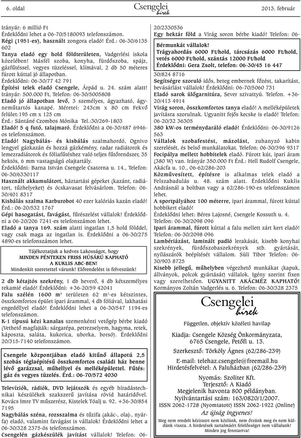szám alatt! Irányár: 500.000 Ft, Telefon: 06-30/5005808 Eladó jó állapotban levõ, 3 személyes, ágyazható, ágynemûtartós kanapé. Méretei: 243cm x 80 cm Fekvõ felület:195 cm x 125 cm Érd.