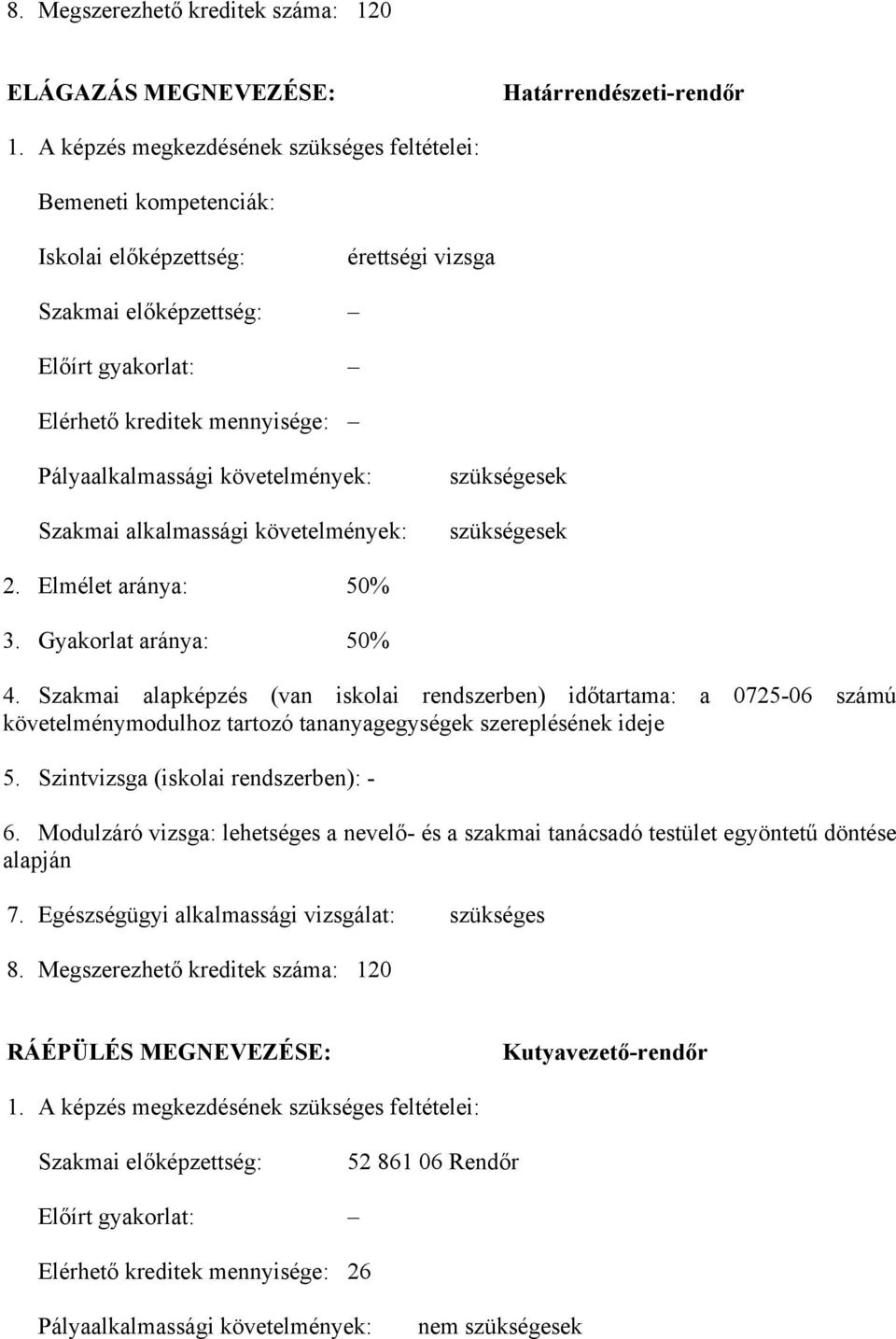 követelmények: Szakmai alkalmassági követelmények: szükségesek szükségesek 2. Elmélet aránya: 50% 3. Gyakorlat aránya: 50% 4.