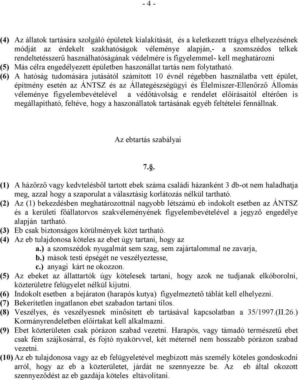 (6) A hatóság tudomására jutásától számított 0 évnél régebben használatba vett épület, építmény esetén az ÁNTSZ és az Állategészségügyi és Élelmiszer-Ellenőrző Állomás véleménye figyelembevételével a