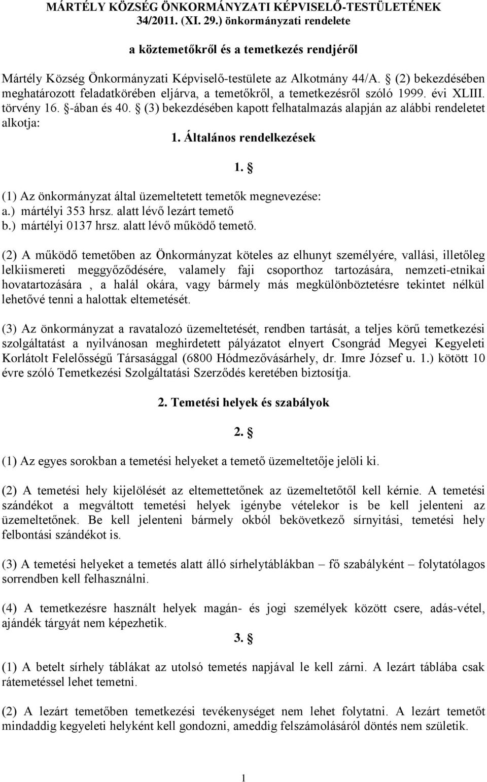 (2) bekezdésében meghatározott feladatkörében eljárva, a temetőkről, a temetkezésről szóló 1999. évi XLIII. törvény 16. -ában és 40.