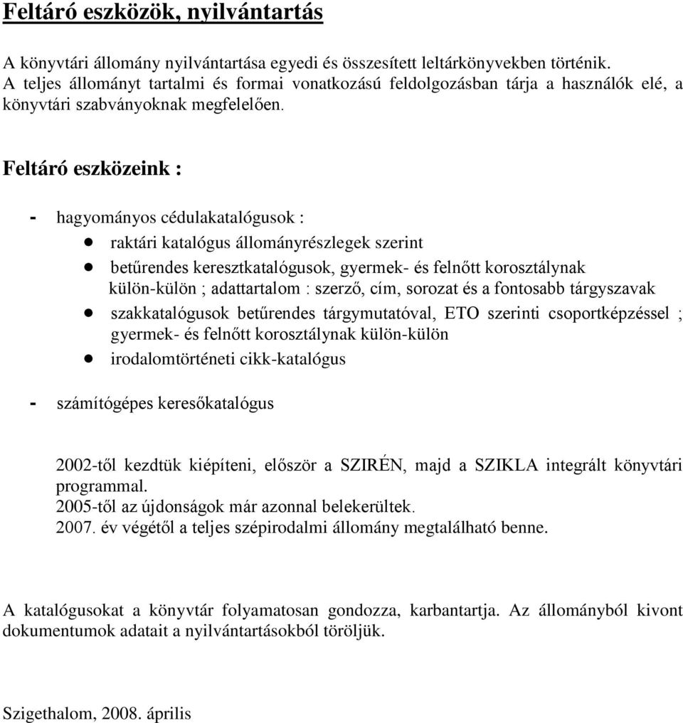 Feltáró eszközeink : - hagyományos cédulakatalógusok : raktári katalógus állományrészlegek szerint betűrendes keresztkatalógusok, gyermek- és felnőtt korosztálynak külön-külön ; adattartalom :