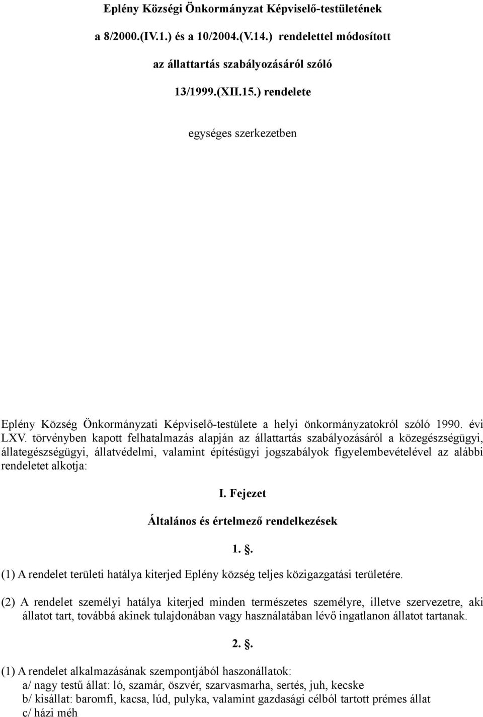 törvényben kapott felhatalmazás alapján az állattartás szabályozásáról a közegészségügyi, állategészségügyi, állatvédelmi, valamint építésügyi jogszabályok figyelembevételével az alábbi rendeletet