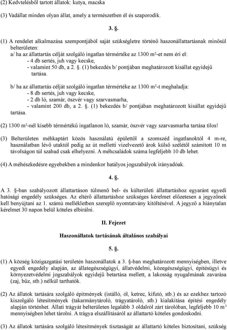 4 db sertés, juh vagy kecske, - valamint 50 db, a 2.. (1) bekezdés b/ pontjában meghatározott kisállat egyidejű tartása.