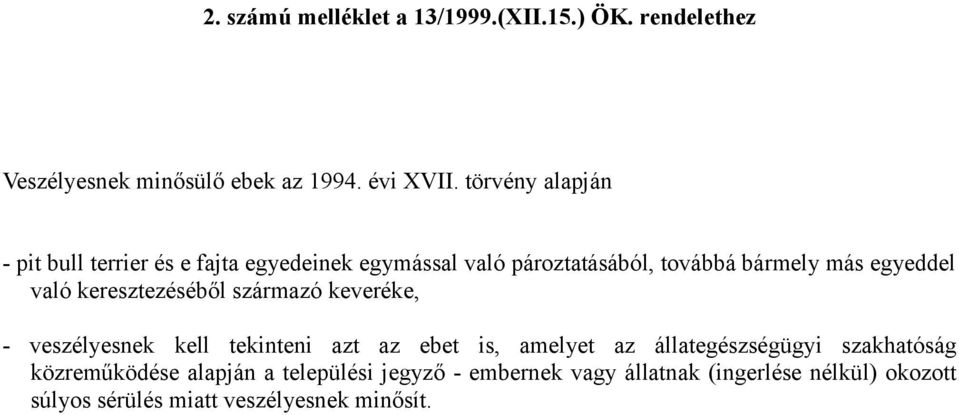 való keresztezéséből származó keveréke, - veszélyesnek kell tekinteni azt az ebet is, amelyet az állategészségügyi