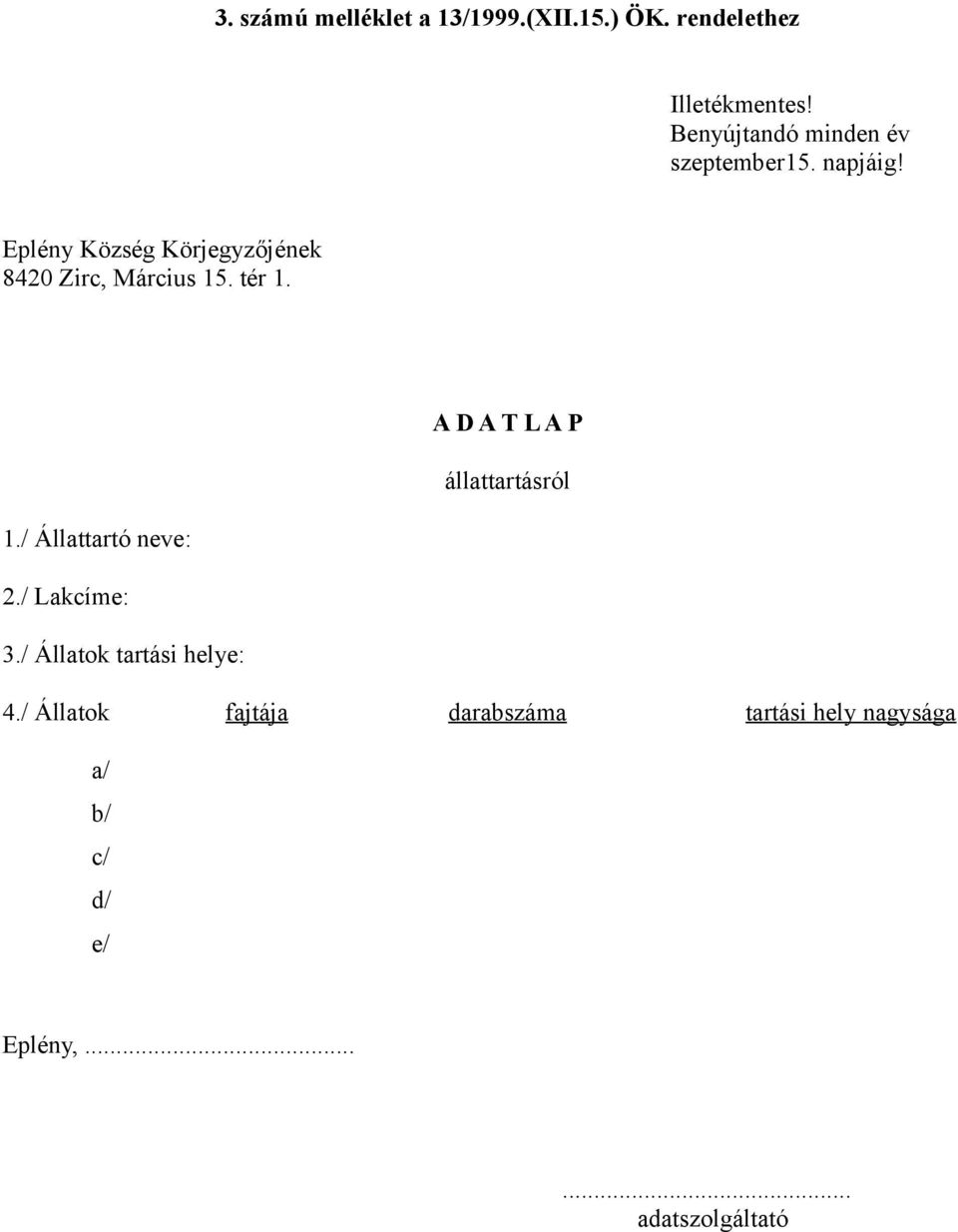 Eplény Község Körjegyzőjének 8420 Zirc, Március 15. tér 1. A D A T L A P állattartásról 1.