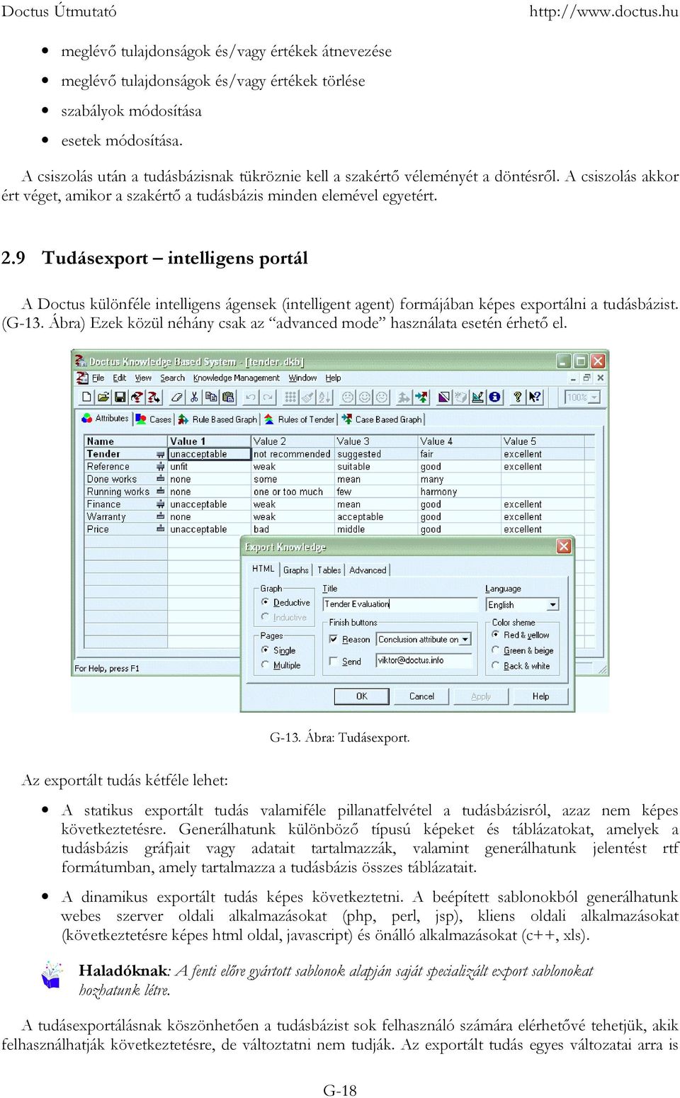 9 Tudásexport intelligens portál A Doctus különféle intelligens ágensek (intelligent agent) formájában képes exportálni a tudásbázist. (G-13.