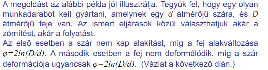 Ha ez teljesül a termék közel homogén, a folyásgörbe egyenlete által meghatározott folyáshatárú lesz. Második alapelv: Az egyes lépéseken belül az alaki és anyagi korlátok betartása.