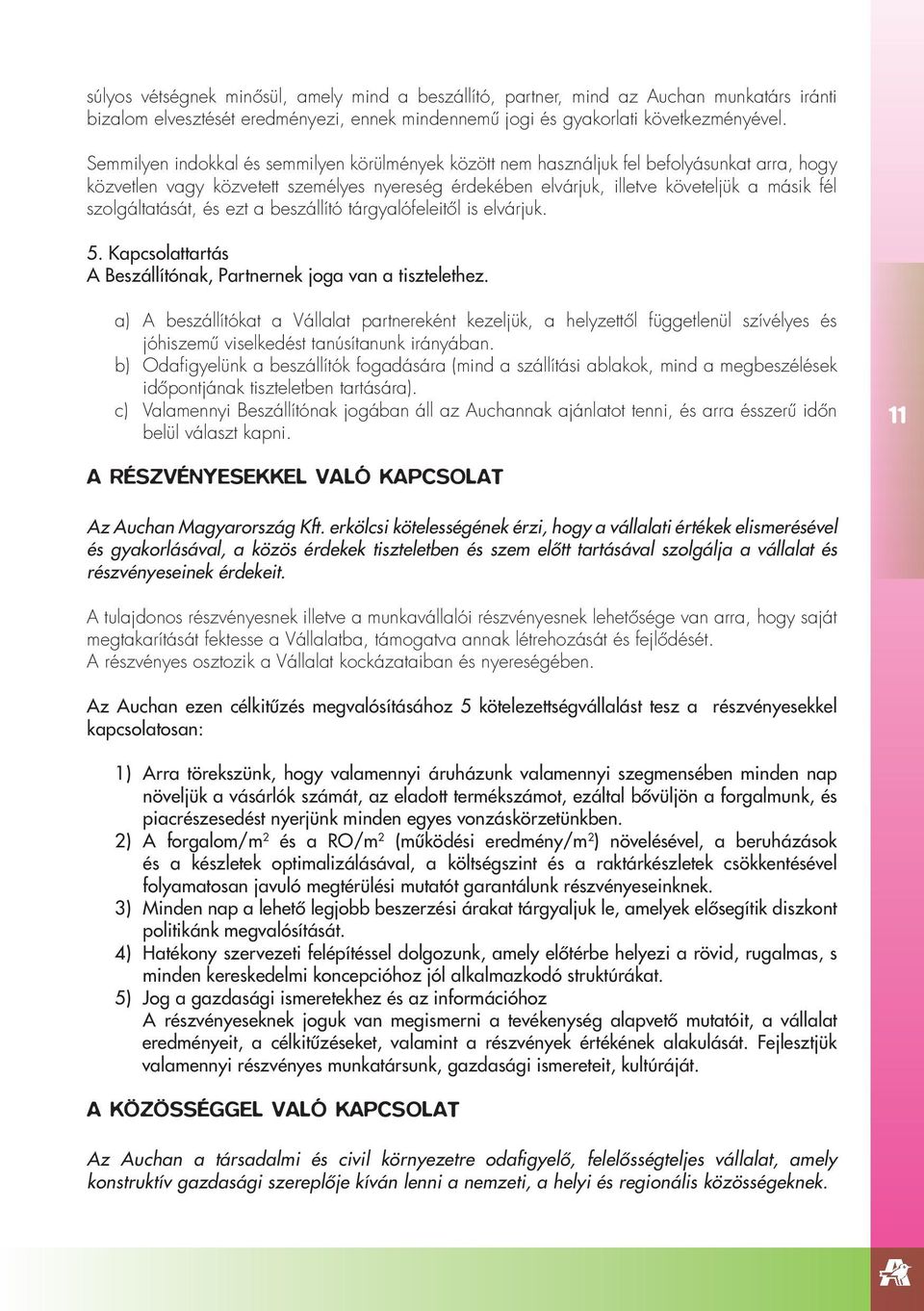 szolgáltatását, és ezt a beszállító tárgyalófeleitôl is elvárjuk. 5. Kapcsolattartás A Beszállítónak, Partnernek joga van a tisztelethez.