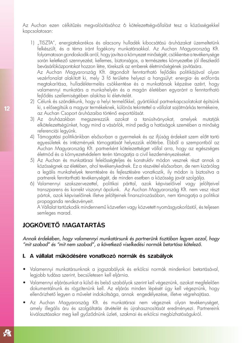 folyamatosan gondoskodik arról, hogy javítsa a környezet minôségét, csökkentse a tevékenysége során keletkezô szennyezést, kellemes, biztonságos, a természetes környezetbe jól illeszkedô