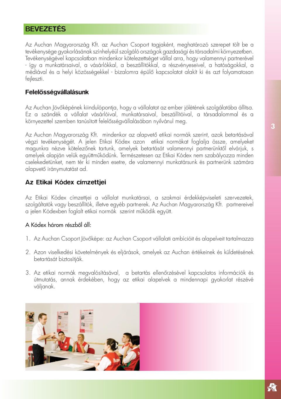 és a helyi közösségekkel - bizalomra épülô kapcsolatot alakít ki és azt folyamatosan fejleszti.