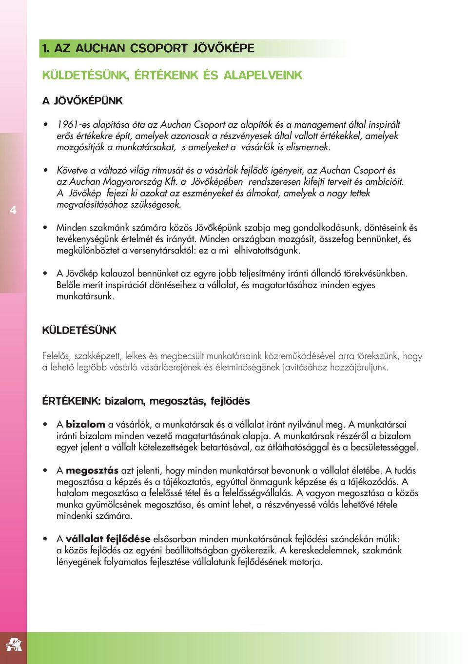 4 Követve a változó világ ritmusát és a vásárlók fejlôdô igényeit, az Auchan Csoport és az Auchan Magyarország Kft. a Jövôképében rendszeresen kifejti terveit és ambícióit.