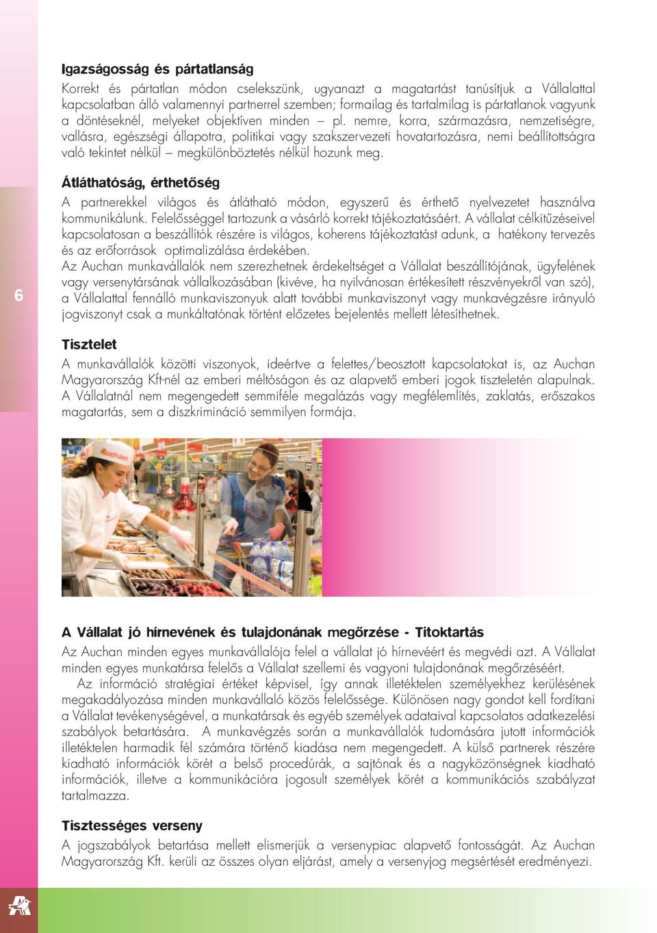 nemre, korra, származásra, nemzetiségre, vallásra, egészségi állapotra, politikai vagy szakszervezeti hovatartozásra, nemi beállítottságra való tekintet nélkül megkülönböztetés nélkül hozunk meg.