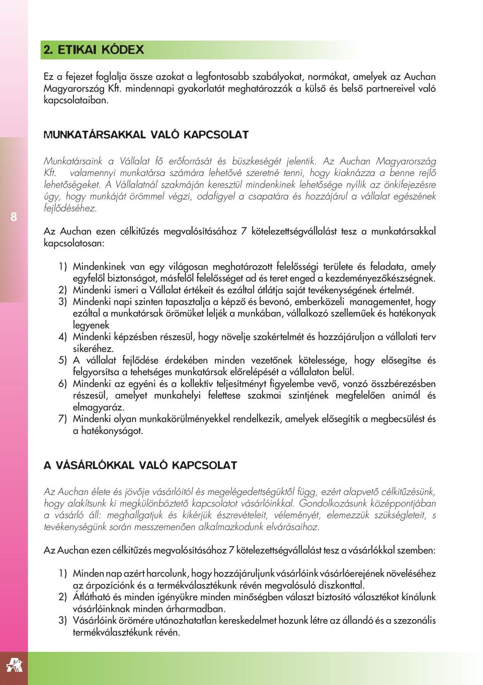 Az Auchan Magyarország Kft. valamennyi munkatársa számára lehetôvé szeretné tenni, hogy kiaknázza a benne rejlô lehetôségeket.