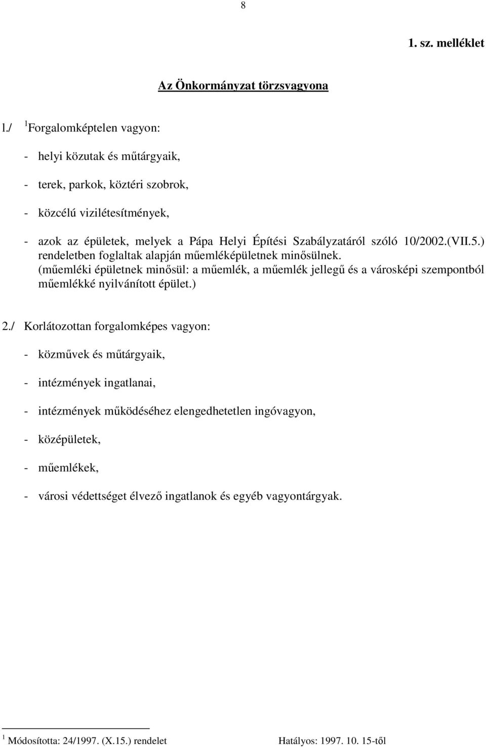 Szabályzatáról szóló 10/2002.(VII.5.) rendeletben foglaltak alapján műemléképületnek minősülnek.