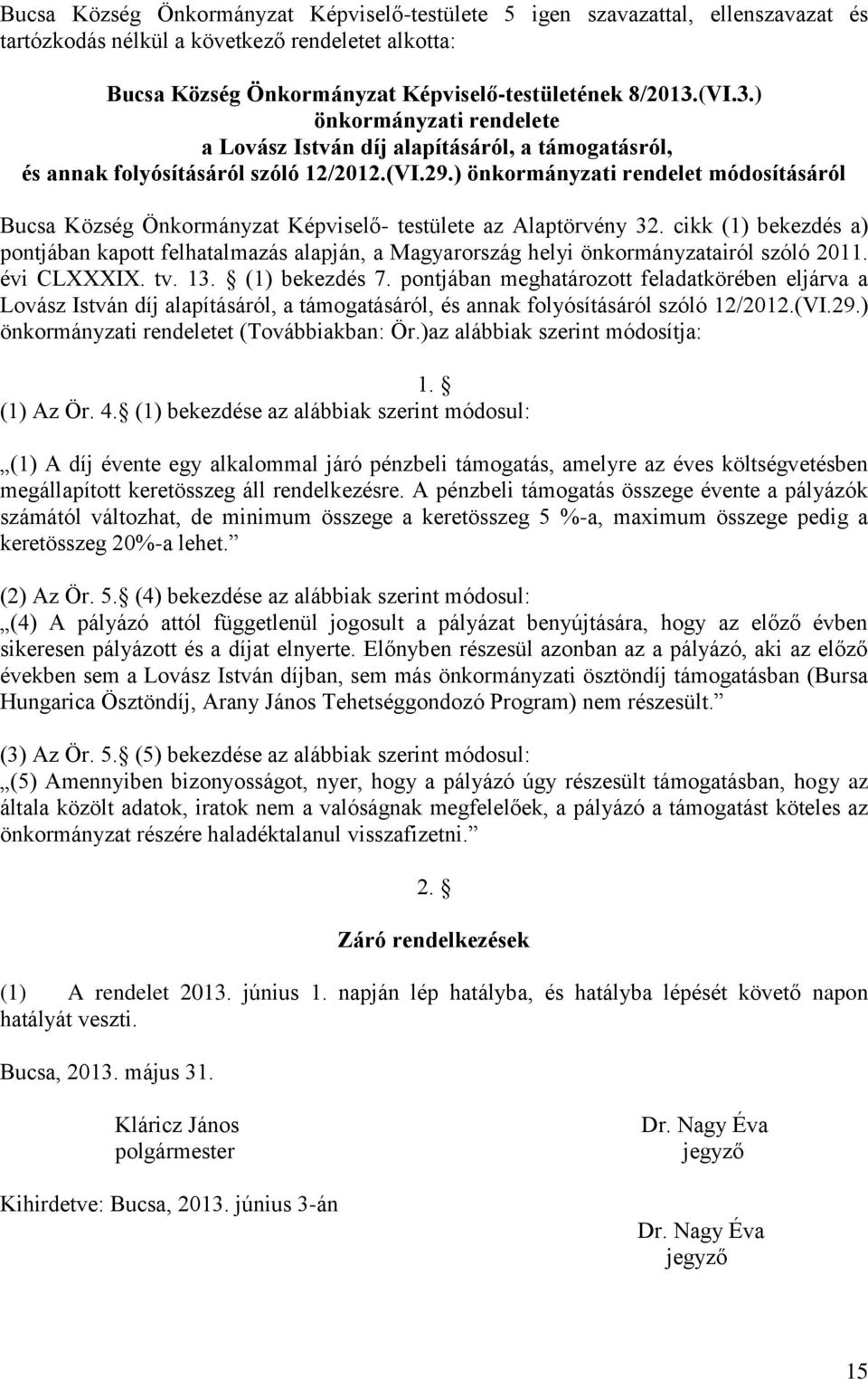 ) önkormányzati rendelet módosításáról Bucsa Község Önkormányzat Képviselő- testülete az Alaptörvény 32.