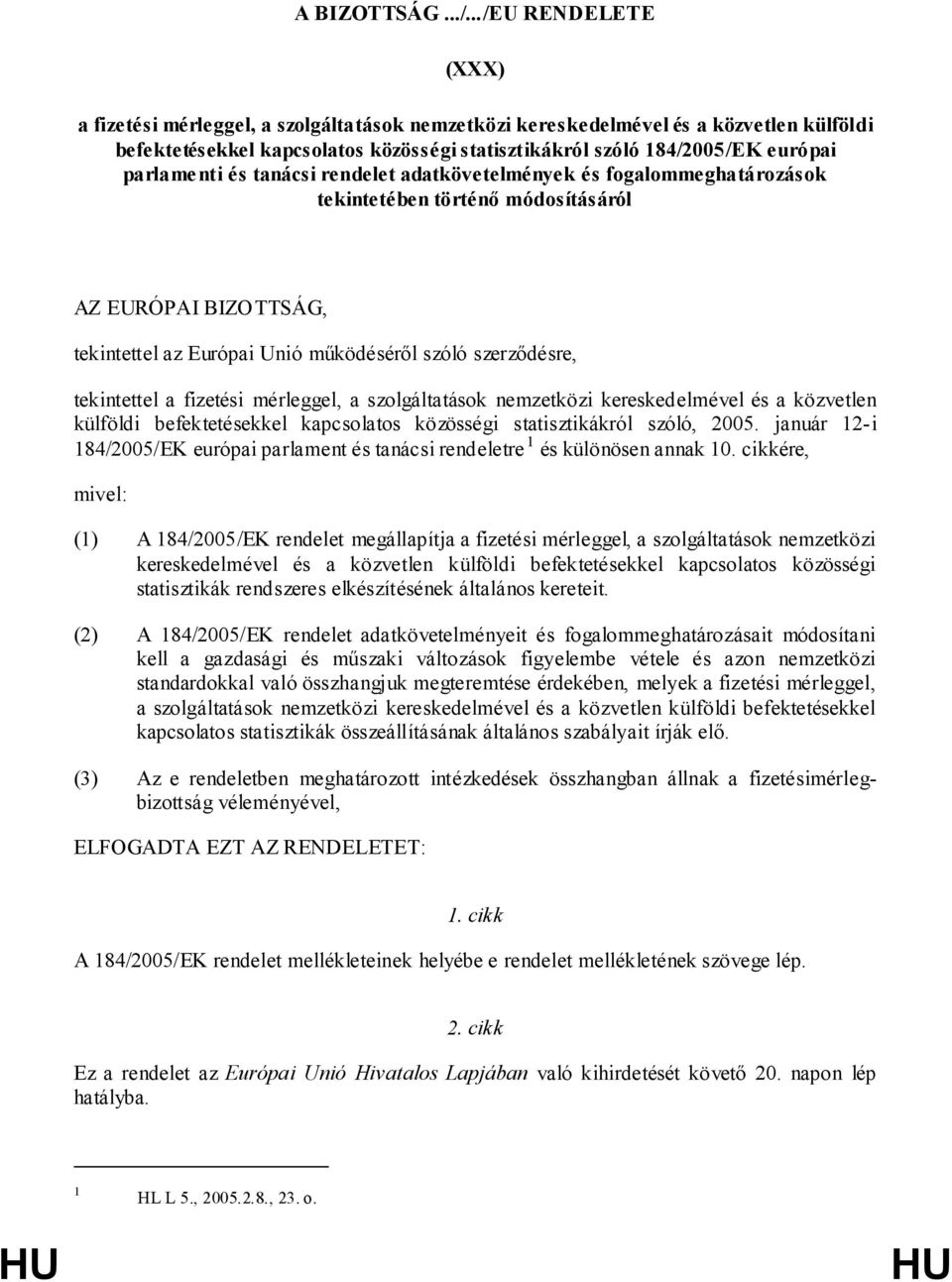 parlamenti és tanácsi rendelet adatkövetelmények és fogalommeghatározások tekintetében történő módosításáról AZ EURÓPAI BIZOTTSÁG, tekintettel az Európai Unió működéséről szóló szerződésre,